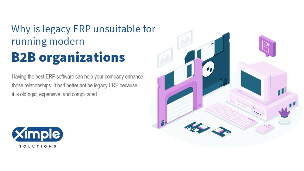 Why your legacy ERPs weren’t built to meet today’s B2B customer expectations?
