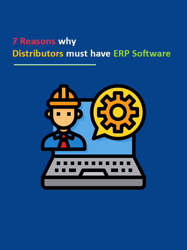7 Reasons why Distributors must have ERP System
